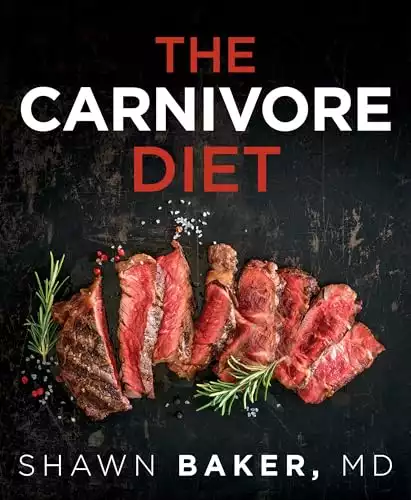 The Carnivore Diet by Dr. Shawn Baker